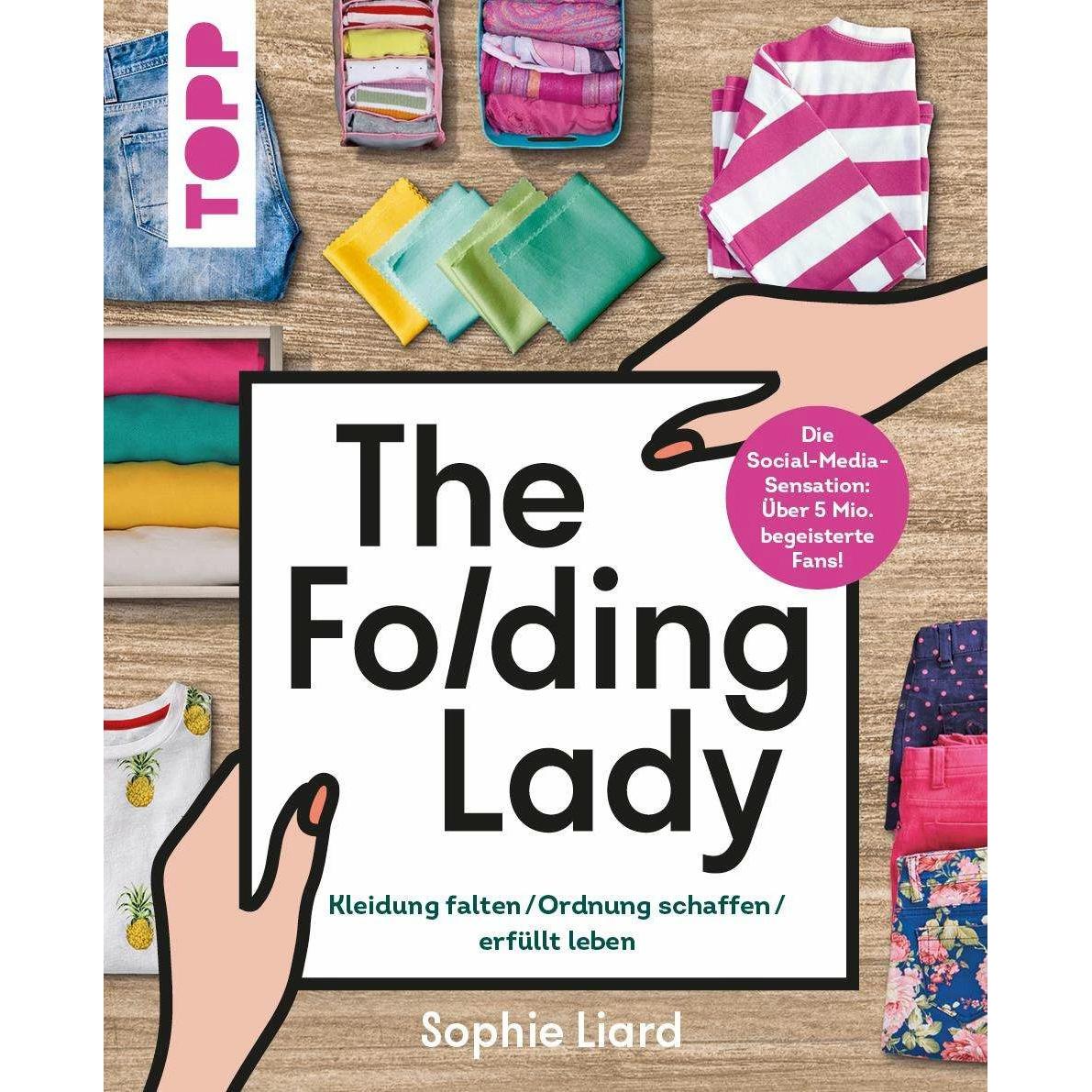 The Folding Lady. Kleidung falten, Ordnung schaffen, erfüllt leben, Ratgeber von Sophie Liard
