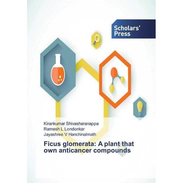 Ficus glomerata: A plant that own anticancer compounds, Fachbücher von Jayashree V Hanchinalmath, Kirankumar Shivasharan...