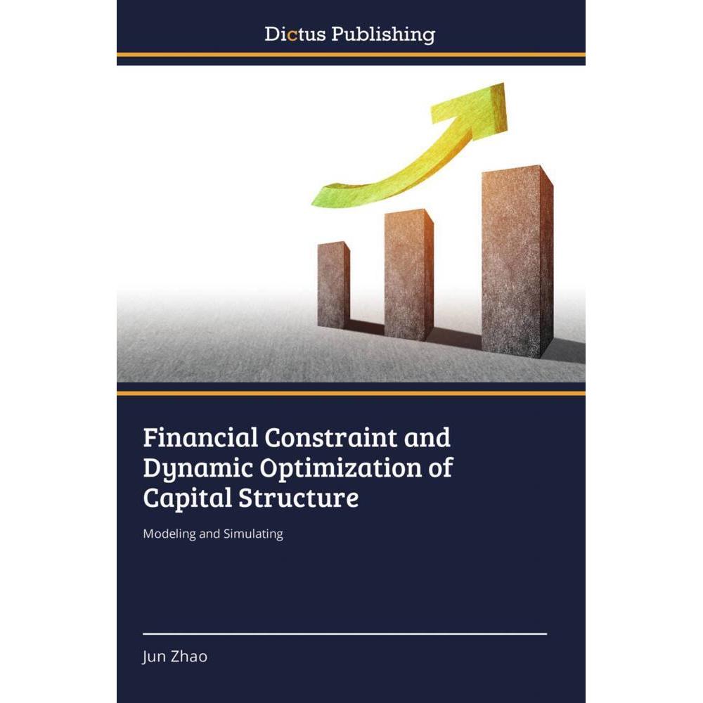 Financial Constraint and Dynamic Optimization of Capital Structure, Fachbücher von Jun Zhao