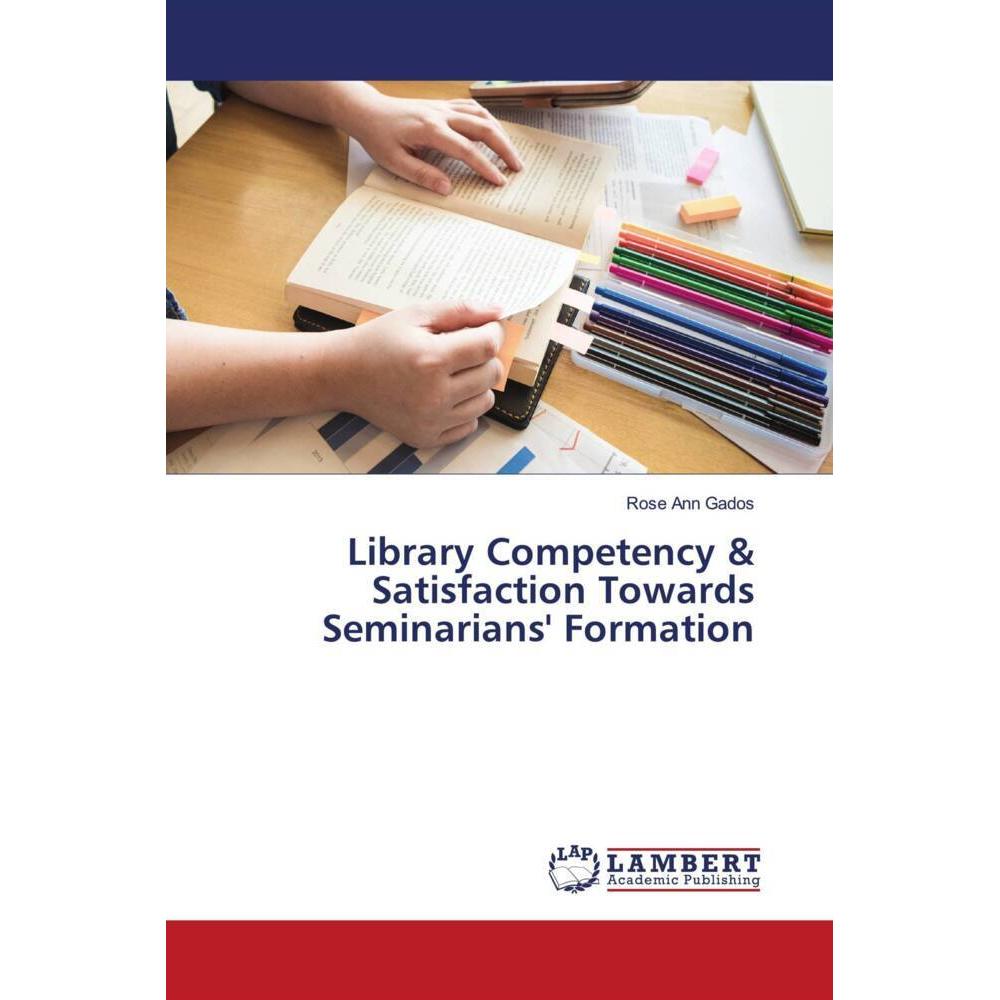 Library Competency & Satisfaction Towards Seminarians' Formation, Fachbücher von Rose Ann Gados