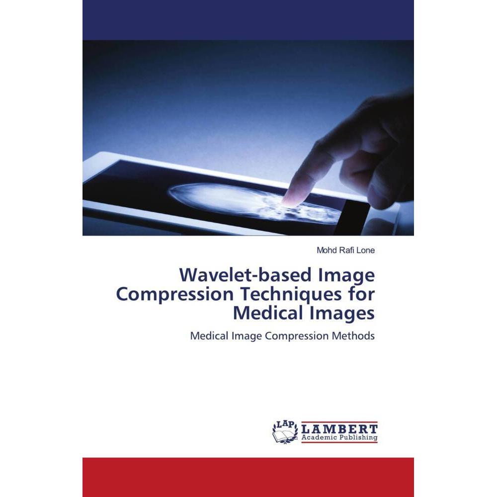 Wavelet-based Image Compression Techniques for Medical Images, Fachbücher von Mohd Rafi Lone