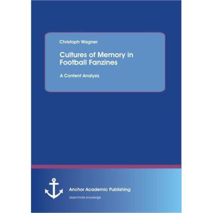 Cultures of Memory in Football Fanzines. A Content Analysis, Fachbücher von Christoph Wagner