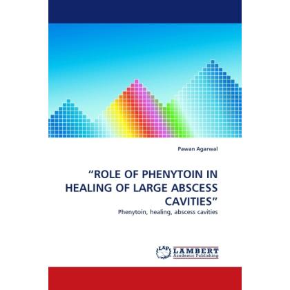 Role Of Phenytoin In Healing Of Large Abscess Cavities, Fachbücher von Pawan Agarwal