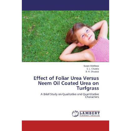 Effect of Foliar Urea Versus Neem Oil Coated Urea on Turfgrass, Fachbücher von S. L. Chawla, B. K. Dhaduk, Susan Mathew