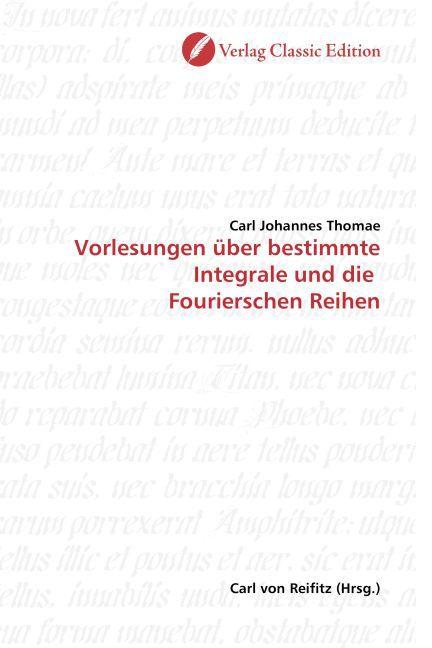 Produktbild Vorlesungen über bestimmte Integrale und die Fourierschen Reihen (Deutsch, Carl Johannes Thomae, 2010)