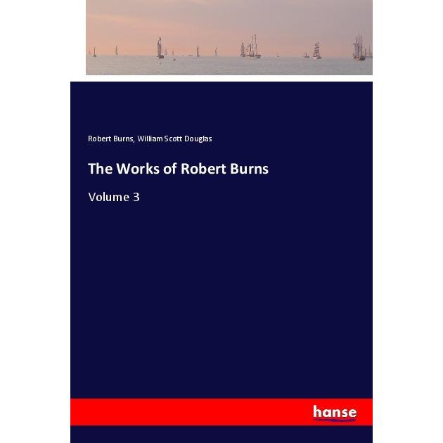 The Works of Robert Burns, Belletristik von Robert Burns, William Scott Douglas