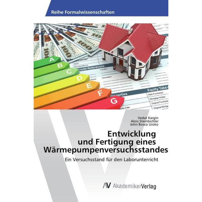Entwicklung & Fertigung eines Versuchsstandes für Wärmepumpen, Fachbücher von Vedat Kargin, John Bosco Uroko, Alois Stei...