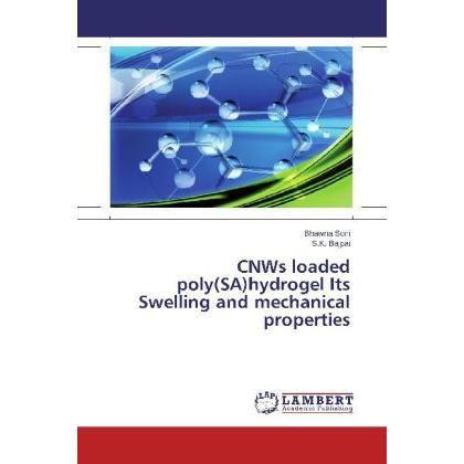 CNWs loaded poly(SA)hydrogel Its Swelling and mechanical properties, Fachbücher von Bhawna Soni, S. K. Bajpai