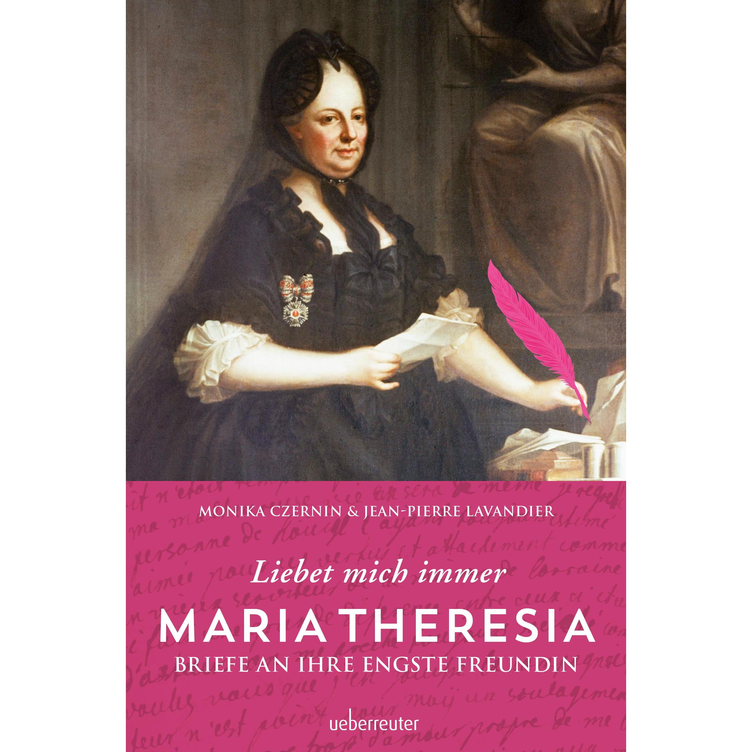 Maria Theresia - Liebet mich immer, Sachbücher von Monika Czernin