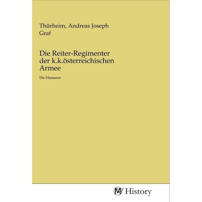 Die Reiter-Regimenter der k.k.österreichischen Armee, Sachbücher von Andreas Joseph Graf Thürheim