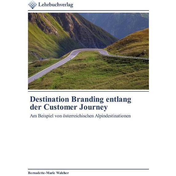 Destination Branding entlang der Customer Journey, Fachbücher von Bernadette-Marie Walcher
