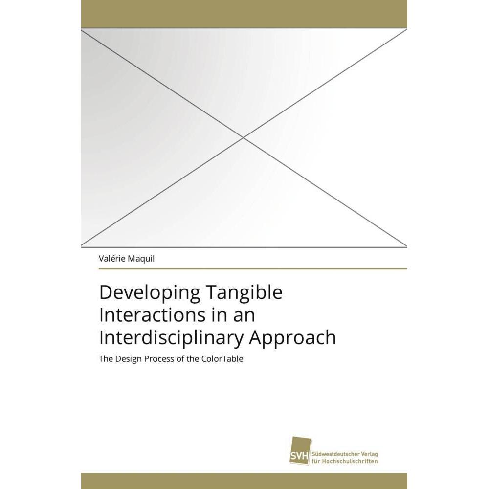 Developing Tangible Interactions in an Interdisciplinary Approach, Fachbücher von Valérie Maquil