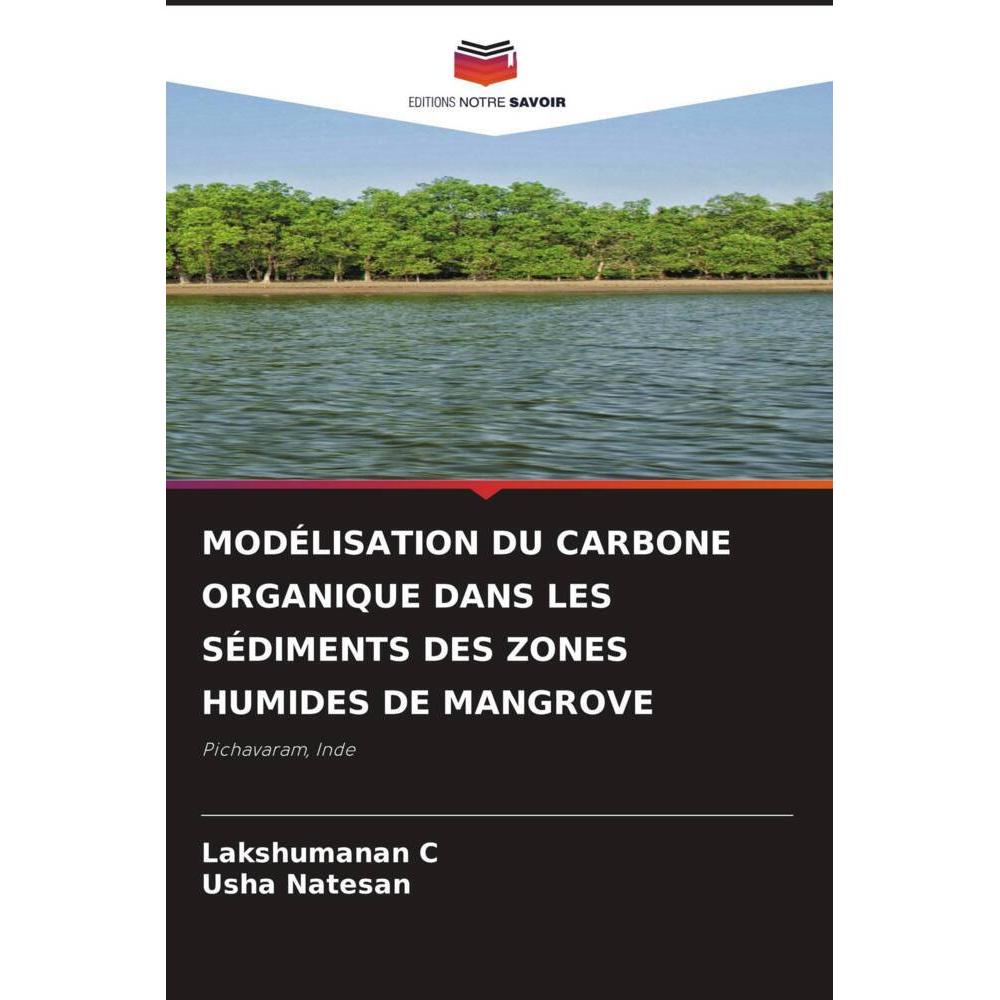 Modélisation Du Carbone Organique Dans Les Sédiments Des Zones Humides De Mangrove, Fachbücher von Usha Natesan, Lakshum...