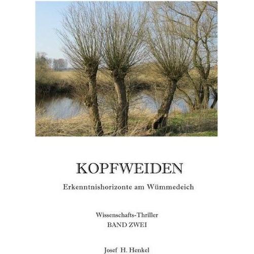 KOPFWEIDEN - Erkenntnishorizonte am Wümmedeich - BAND ZWEI, Belletristik von Josef Henkel