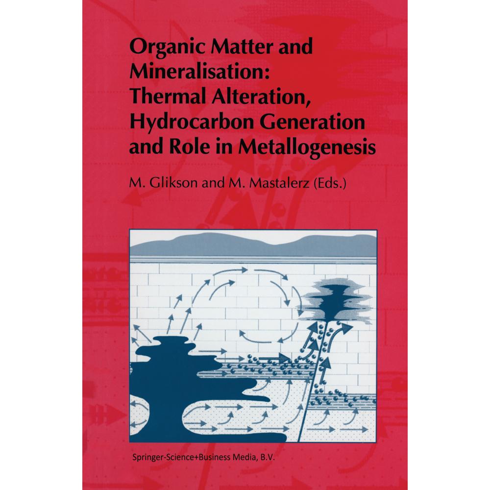 Organic Matter and Mineralisation: Thermal Alteration, Hydrocarbon Generation and Role in Metallogen, Fachbücher