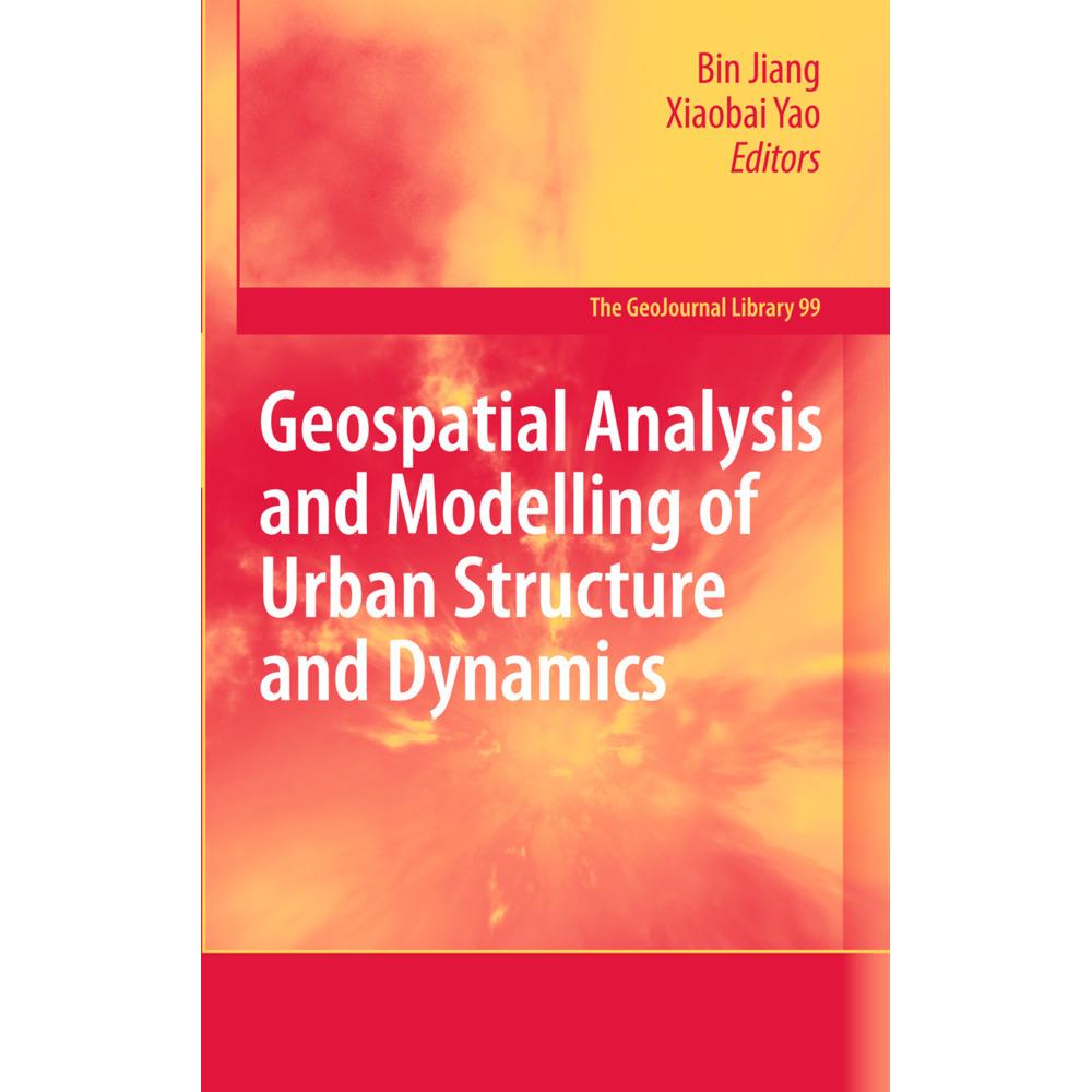 Geospatial Analysis and Modelling of Urban Structure and Dynamics, Fachbücher von Bin Jiang, Xiaobai Yao