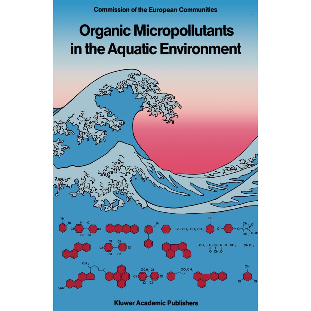 Organic Micropollutants in the Aquatic Environment, Fachbücher von A. Bjørseth, G. Angeletti