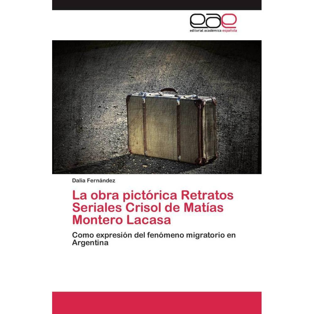 La obra pictórica Retratos Seriales Crisol de Matías Montero Lacasa, Fachbücher von Dalia Fernández