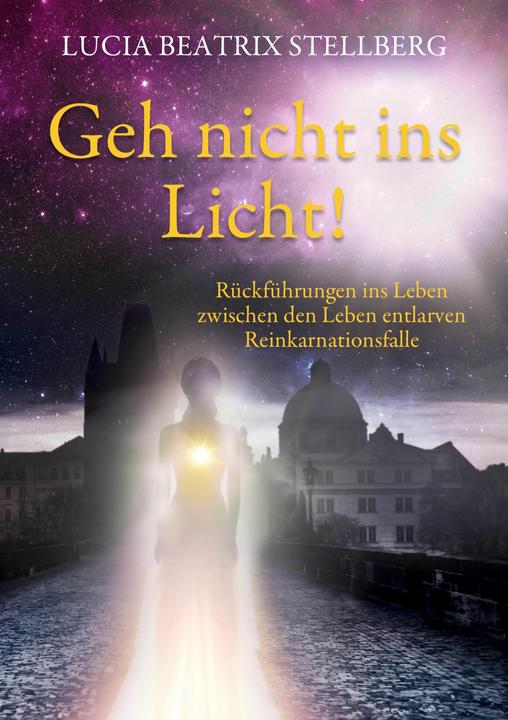 Image du produit Stellberg:Geh nicht ins Licht! Rückführ (Allemand, Lucia Beatrix Stellberg, 2024)