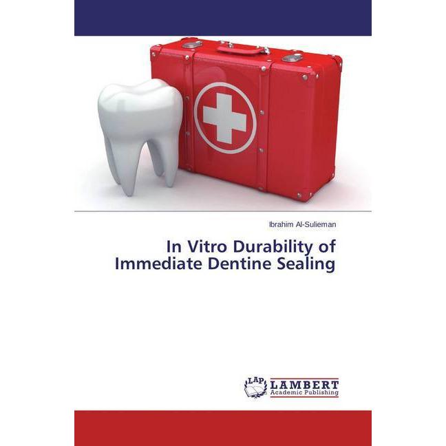 In Vitro Durability of Immediate Dentine Sealing, Fachbücher von Ibrahim Al-Sulieman