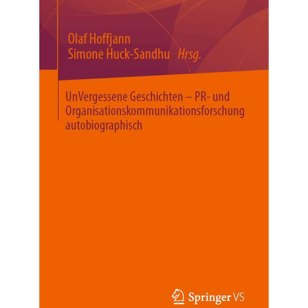 UnVergessene Geschichten – PR- und Organisationskommunikationsforschung autobiographisch, Fachbücher von Simone Huck-San...