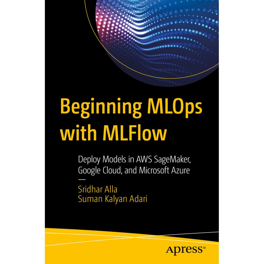 Beginning MLOps with MLFlow, Fachbücher von Suman Kalyan Adari, Sridhar Alla
