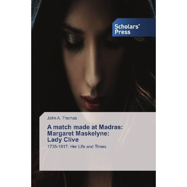 A match made at Madras: Margaret Maskelyne: Lady Clive, Fachbücher von John A. Thomas