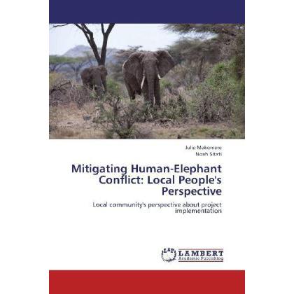 Mitigating Human-Elephant Conflict: Local People's Perspective, Fachbücher von Julie Makomere, Noah Sitati