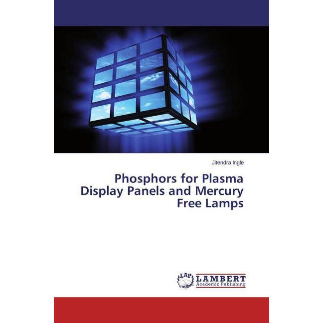 Phosphors for Plasma Display Panels and Mercury Free Lamps, Fachbücher von Jitendra Ingle
