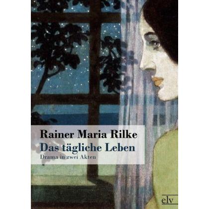 Das tägliche Leben, Belletristik von Rainer Maria Rilke