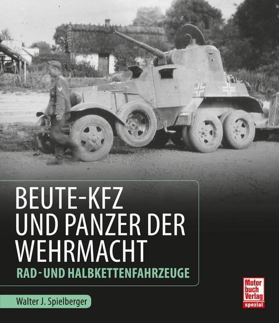 Produktbild Beute-Kfz und Panzer der Wehrmacht (Deutsch, Walter J. Spielberger, 2015)