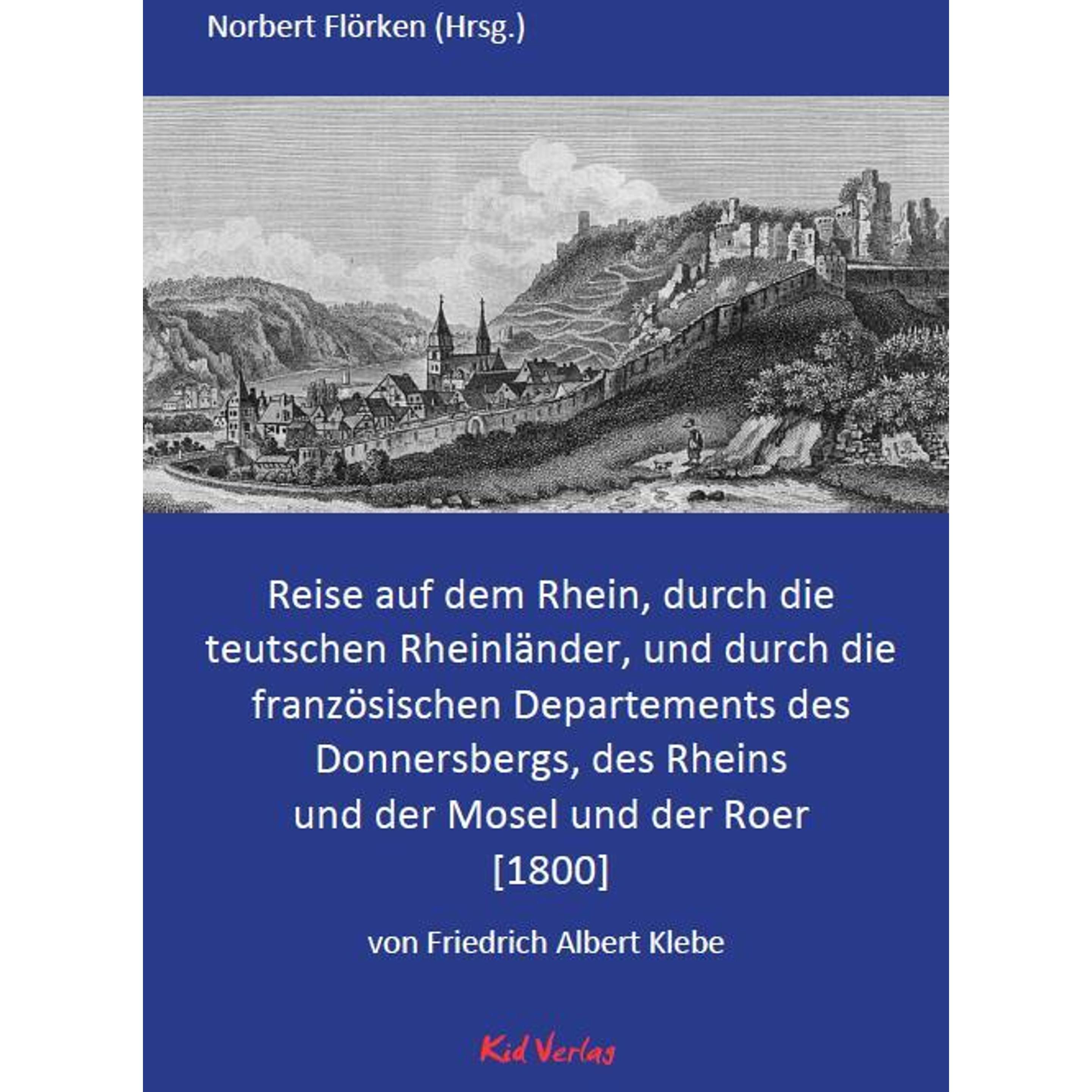 Reise auf dem Rhein, durch die teutschen Rheinländer, und durch die französischen Departements, Ratgeber von Friedrich A...