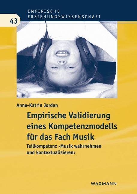Produktbild Empirische Validierung eines Kompetenzmodells für das Fach Musik (Deutsch, Anne-Katrin Jordan, 2013)
