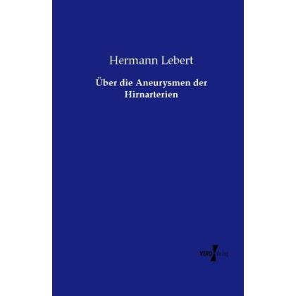 Über die Aneurysmen der Hirnarterien, Fachbücher von Hermann Lebert