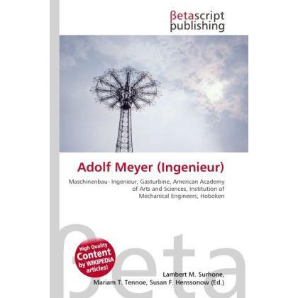 Adolf Meyer (Ingenieur), Ratgeber von Lambert M. Surhone, Mariam T. Tennoe, Susan F. Henssonow
