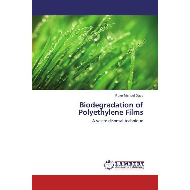 Biodegradation of Polyethylene Films, Fachbücher von Peter Michael Dass