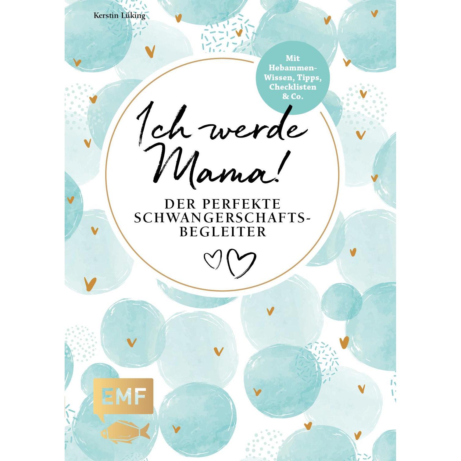 Ich werde Mama! Der Schwangerschaftsbegleiter, Ratgeber von Kerstin Lüking