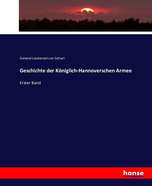 Produktbild Geschichte der Königlich-Hannoverschen Armee (Deutsch, Louis von Sichart, 2016)