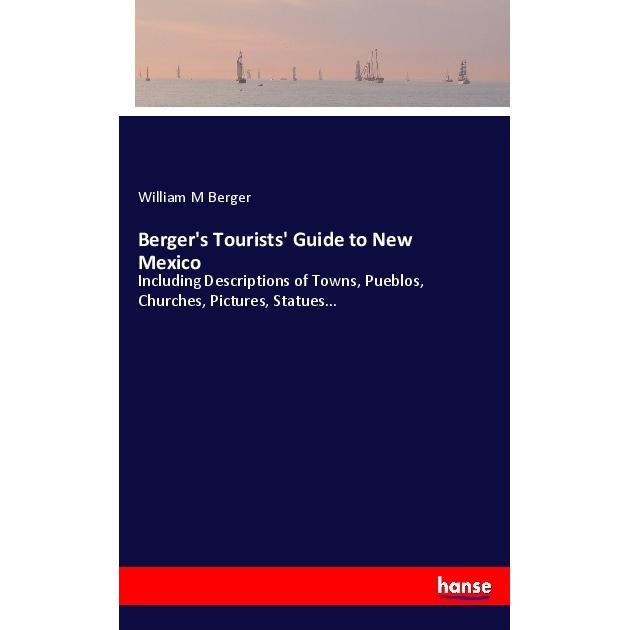 Berger's Tourists' Guide to New Mexico, Ratgeber von William M Berger