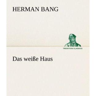 Das weisse Haus, Belletristik von Herman Bang