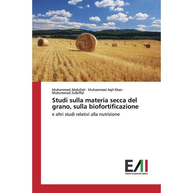 Studi sulla materia secca del grano, sulla biofortificazione, Fachbücher von Muhammad Aqil Khan, Muhammad Abdullah, Muha...