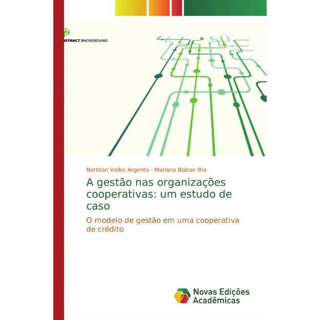 A gestão nas organizações cooperativas: um estudo de caso, Fachbücher von Northon Valles Argenta, Mariana Bolzan Ilha