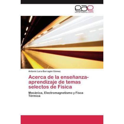Acerca de la enseñanza-aprendizaje de temas selectos de Física, Fachbücher von Antonio Lara-Barragán Gómez
