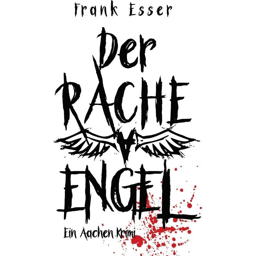 Der Racheengel - Ein Aachen Krimi, Belletristik von Frank Esser