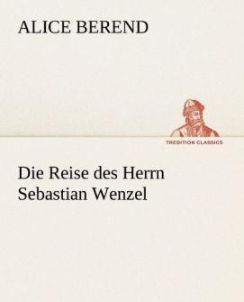 Produktbild Die Reise des Herrn Sebastian Wenzel (Deutsch, Alice Berend, 2013)