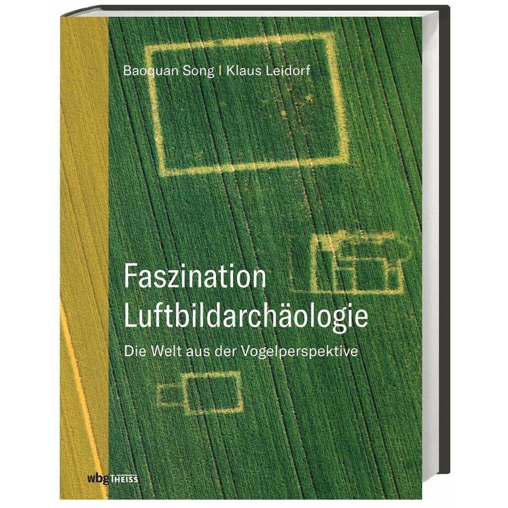 Faszination Luftbildarchäologie, Sachbücher von Baoquan Song, Klaus Leidorf