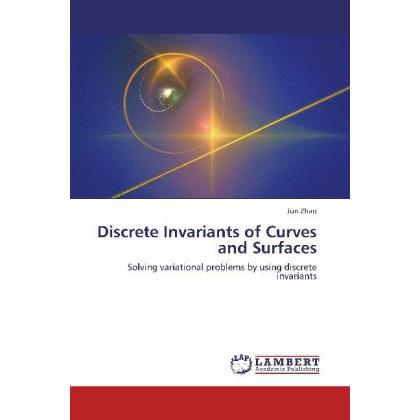 Discrete Invariants of Curves and Surfaces, Fachbücher von Jun Zhao