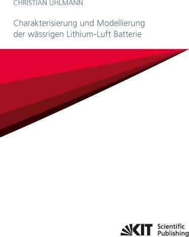 Produktbild Charakterisierung und Modellierung der wässrigen Lithium-Luft Batterie (Christian Uhlmann, 2017)