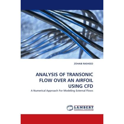 Analysis Of Transonic Flow Over An Airfoil Using Cfd, Fachbücher von Zohaib Rasheed