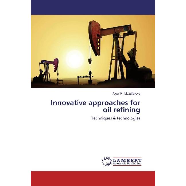 Innovative approaches for oil refining, Fachbücher von Aigul R. Muzafarova